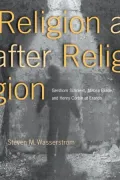 Religion after Religion: Gershom Scholem, Mircea Eliade, and Henry Corbin at Eranos