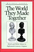 The World They Made Together: Black and White Values in Eighteenth-Century Virginia