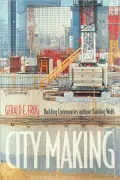 City Making: Building Communities without Building Walls