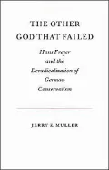 The Other God that Failed: Hans Freyer and the Deradicalization of German Conservatism