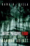 Politics, Philosophy, Terror: Essays on the Thought of Hannah Arendt