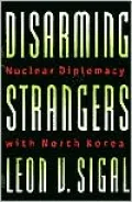 Disarming Strangers: Nuclear Diplomacy with North Korea