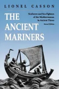 The Ancient Mariners: Seafarers and Sea Fighters of the Mediterranean in Ancient Times. (Second Edition)