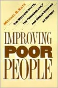 Improving Poor People: The Welfare State, the "Underclass," and Urban Schools as History
