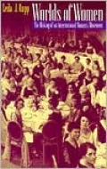 Worlds of Women: The Making of an International Women's Movement