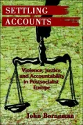 Settling Accounts: Violence, Justice, and Accountability in Postsocialist Europe