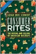 Consumer Rites: The Buying and Selling of American Holidays
