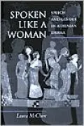 Spoken Like a Woman: Speech and Gender in Athenian Drama