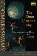 The Door in the Sky: Coomaraswamy on Myth and Meaning, Vol. 89