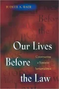 Our Lives Before the Law: Constructing a Feminist Jurisprudence
