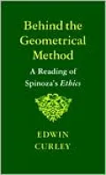 Behind the Geometrical Method: A Reading of Spinoza's Ethics