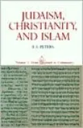 Judaism, Christianity, and Islam: The Classical Texts and Their Interpretation, Volume I: From Convenant to Community