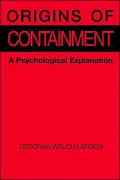 Origins of Containment: A Psychological Explanation