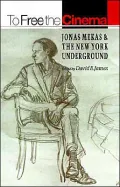 To Free the Cinema: Jonas Mekas and the New York Underground