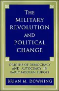The Military Revolution and Political Change: Origins of Democracy and Autocracy in Early Modern Europe
