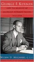 George F. Kennan and the Making of American Foreign Policy, 1947-1950