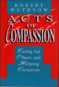 Acts of Compassion: Caring for Others and Helping Ourselves