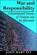 War and Responsibility: Constitutional Lessons of Vietnam and Its Aftermath