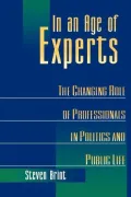 In an Age of Experts - The Changing Roles of Professionals in Politics and Public Life
