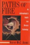 Paths of Fire An Anthropologist's Inquiry into Western Technology