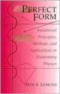 Perfect Form: Variational Principles, Methods, and Applications in Elementary Physics