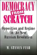 Democracy from Scratch: Opposition and Regime in the New Russian Revolution