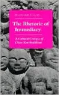The Rhetoric of Immediacy: A Cultural Critique of Chan/Zen Buddhism