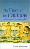The Fear of the Feminine: And Other Essays on Feminine Psychology, Vol. 4