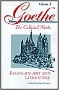 Goethe, Volume 3: Essays on Art and Literature