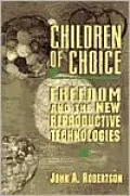 Children of Choice: Freedom and the New Reproductive Technologies
