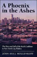 A Phoenix in the Ashes: The Rise and Fall of the Koch Coalition in New York City Politics