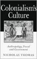 Colonialism's Culture: Anthropology, Travel, and Government