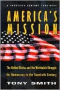 America's Mission: The United States and the Worldwide Struggle for Democracy in the Twentieth Century