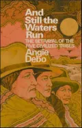 And Still the Waters Run: Betrayal of the Five Civilized Tribes