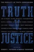 Truth v. Justice: The Morality of Truth Commissions