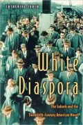 White Diaspora: The Suburb and the Twentieth-Century American Novel