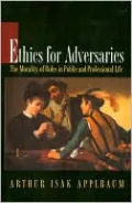Ethics for Adversaries: The Morality of Roles in Public and Professional Life