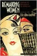 Remaking Women: Feminism and Modernity in the Middle East