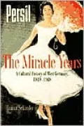 The Miracle Years: A Cultural History of West Germany, 1949-1968