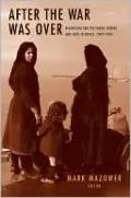 After the War Was Over: Reconstructing the Family, Nation, and State in Greece, 1943-1960