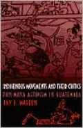 Indigenous Movements and Their Critics: Pan-Maya Activism in Guatemala