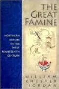 The Great Famine: Northern Europe in the Early Fourteenth Century