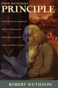 Poor Richard's Principle Recovering the American Dream Through the Moral Dimension of Work, ...