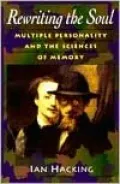 Rewriting the Soul: Multiple Personality and the Sciences of Memory