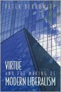 Virtue and the Making of Modern Liberalism