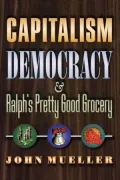 Capitalism, Democracy, and Ralph's Pretty Good Grocery