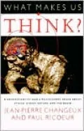 What Makes Us Think?: A Neuroscientist and a Philosopher Argue about Ethics, Human Nature, and the Brain