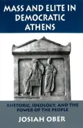 Mass and Elite in Democratic Athens: Rhetoric, Ideology, and the Power of the People