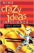 Nine Crazy Ideas in Science: A Few Might Even Be True