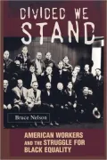 Divided We Stand: American Workers and the Struggle for Black Equality